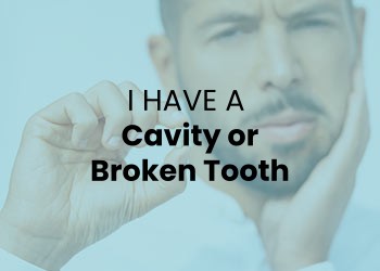 I have A Cavity or Broken Tooth I have A Cavity or Broken Tooth